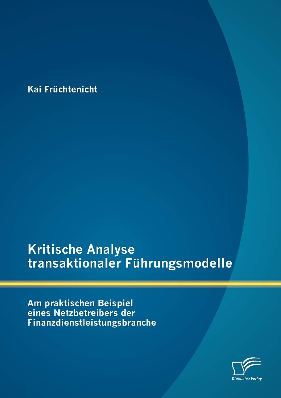 Kritische Analyse transaktionaler Führungsmodelle: Am praktischen Beispiel eines Netzbetreibers der Finanzdienstleistungsbranche Law