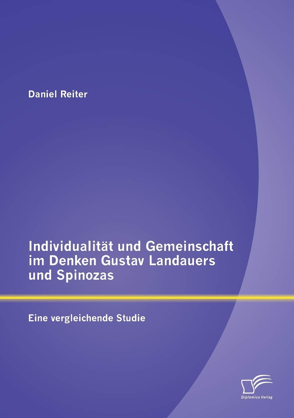 Individualität und Gemeinschaft im Denken Gustav Landauers und Spinozas: Eine vergleichende Studie Philosophy