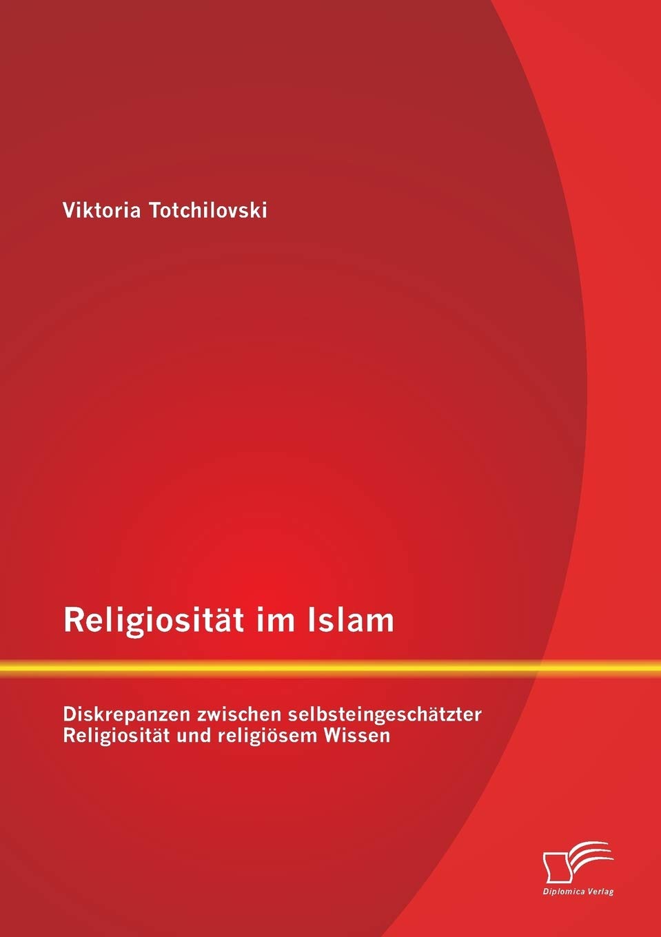 Religiosität im Islam: Diskrepanzen zwischen selbsteingeschätzter Religiosität und religiösem Wissen Religion & Esotericism