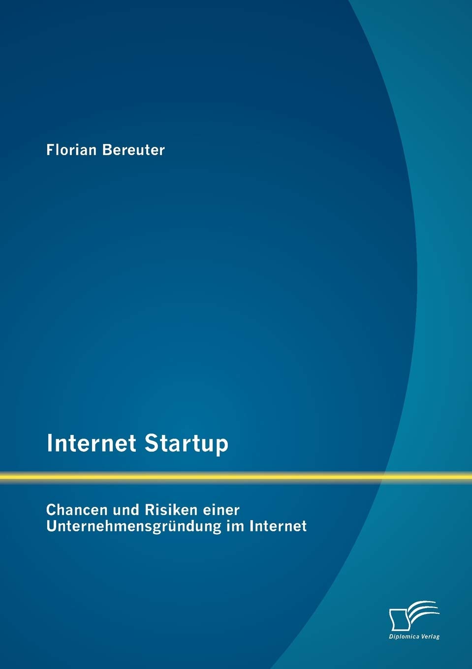 Internet Startup: Chancen und Risiken einer Unternehmensgründung im Internet book