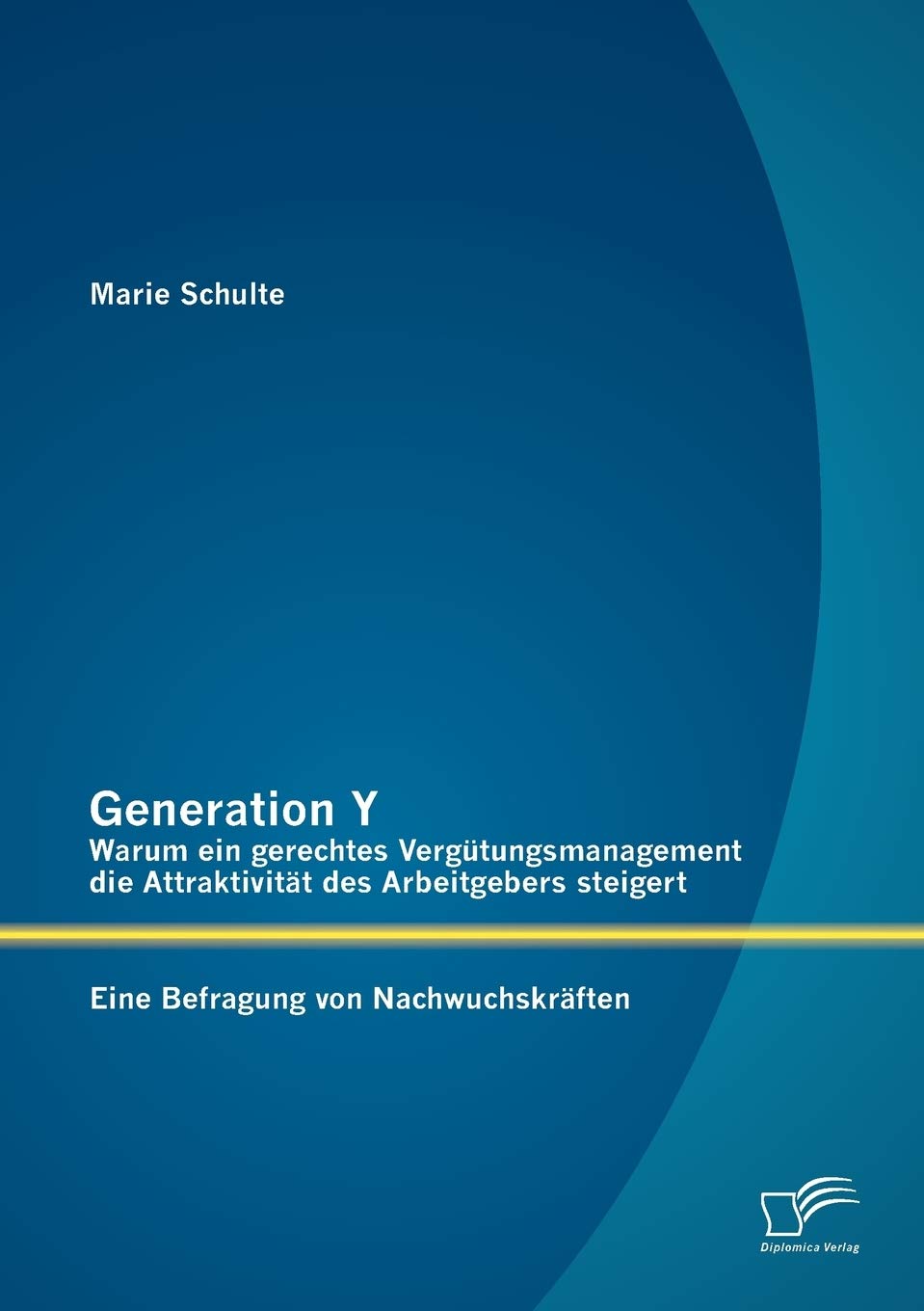 Generation Y: Warum ein gerechtes Vergütungsmanagement die Attraktivität des Arbeitgebers steigert. Eine Befragung von Nachwuchskräften Law