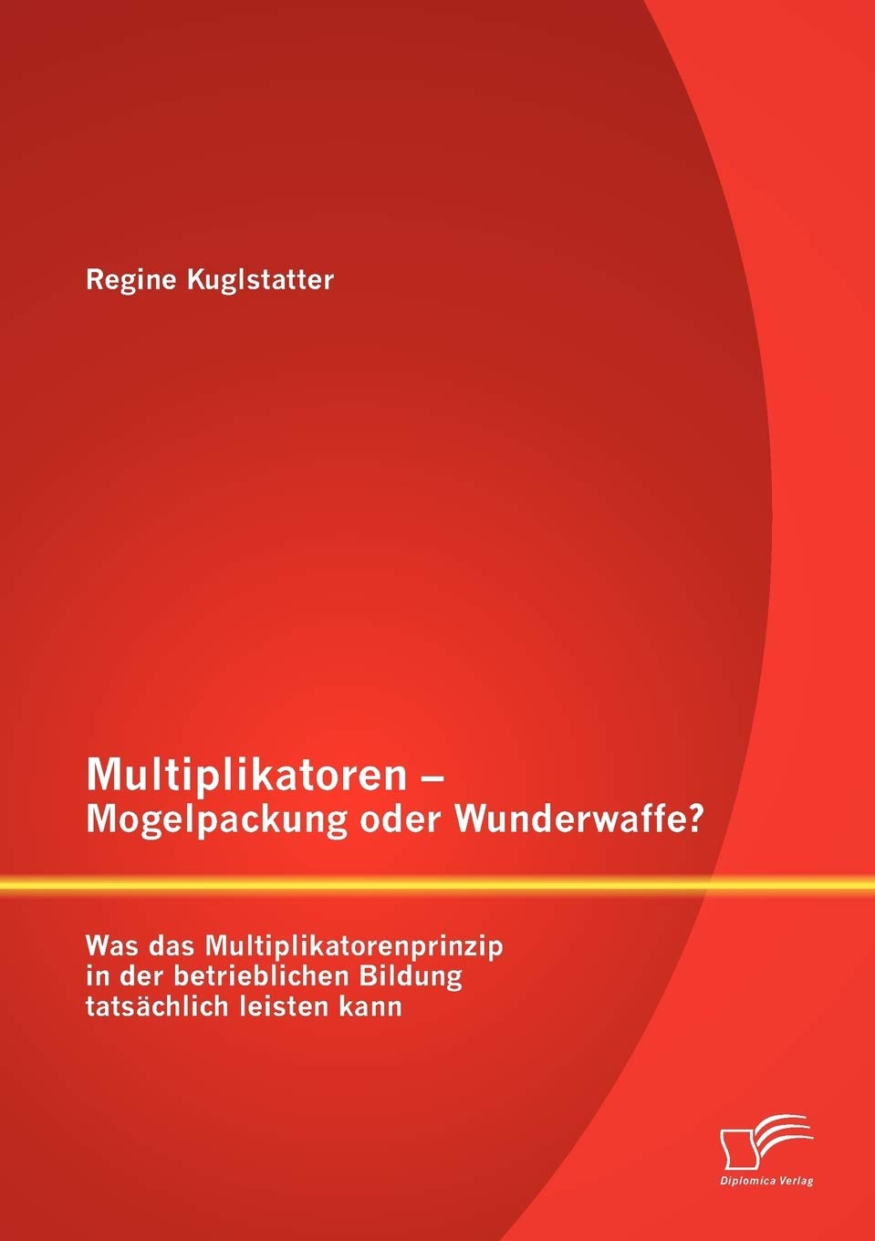 Multiplikatoren - Mogelpackung oder Wunderwaffe? Was das Multiplikatorenprinzip in der betrieblichen Bildung tatsächlich leisten kann Study Guides