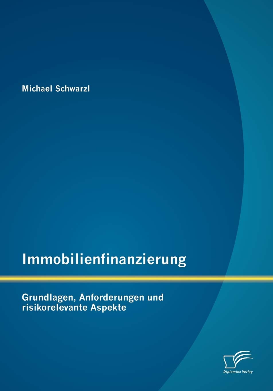 Immobilienfinanzierung: Grundlagen, Anforderungen und risikorelevante Aspekte Law