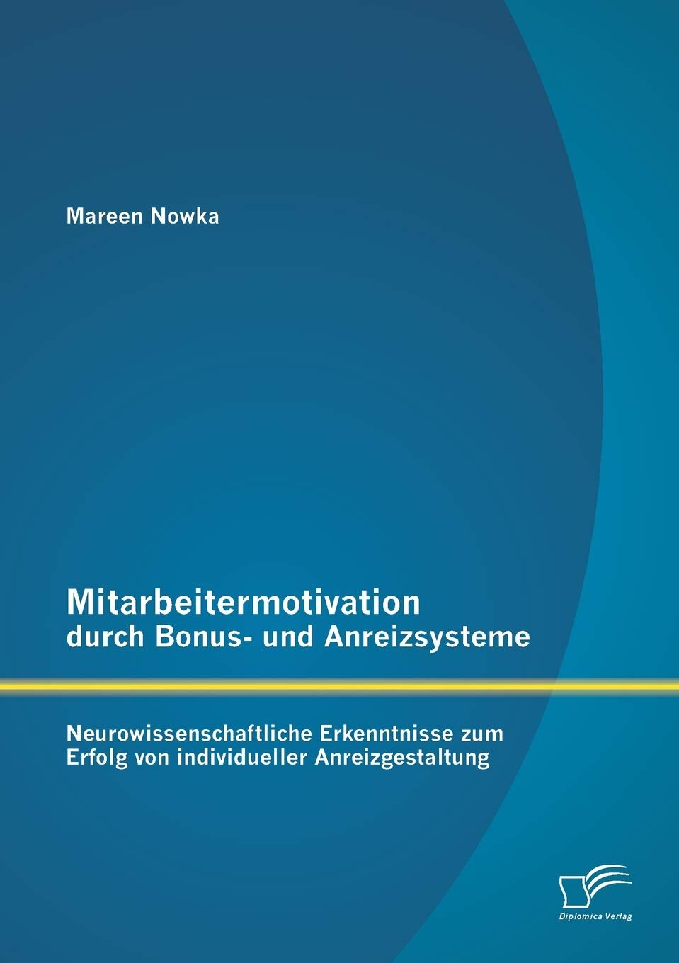 Mitarbeitermotivation durch Bonus- und Anreizsysteme: Neurowissenschaftliche Erkenntnisse zum Erfolg von individueller Anreizgestaltung Law