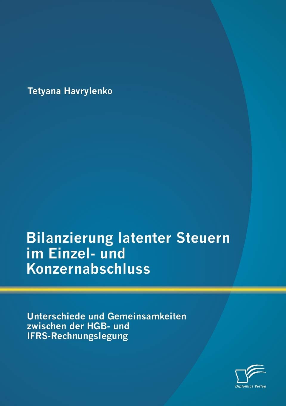 Bilanzierung latenter Steuern im Einzel- und Konzernabschluss: Unterschiede und Gemeinsamkeiten zwischen der HGB- und IFRS-Rechnungslegung Law