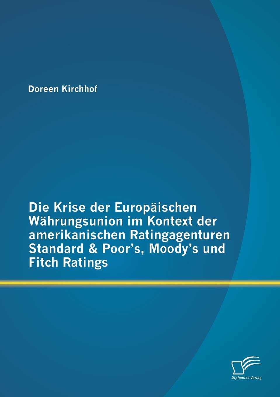 Die Krise der Europäischen Währungsunion im Kontext der amerikanischen Ratingagenturen Standard & Poor's, Moody's und Fitch Ratings Law