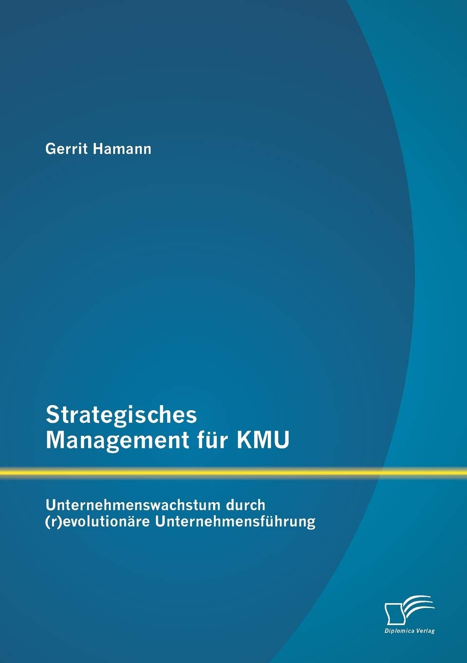 Strategisches Management für KMU: Unternehmenswachstum durch (r)evolutionäre Unternehmensführung Law