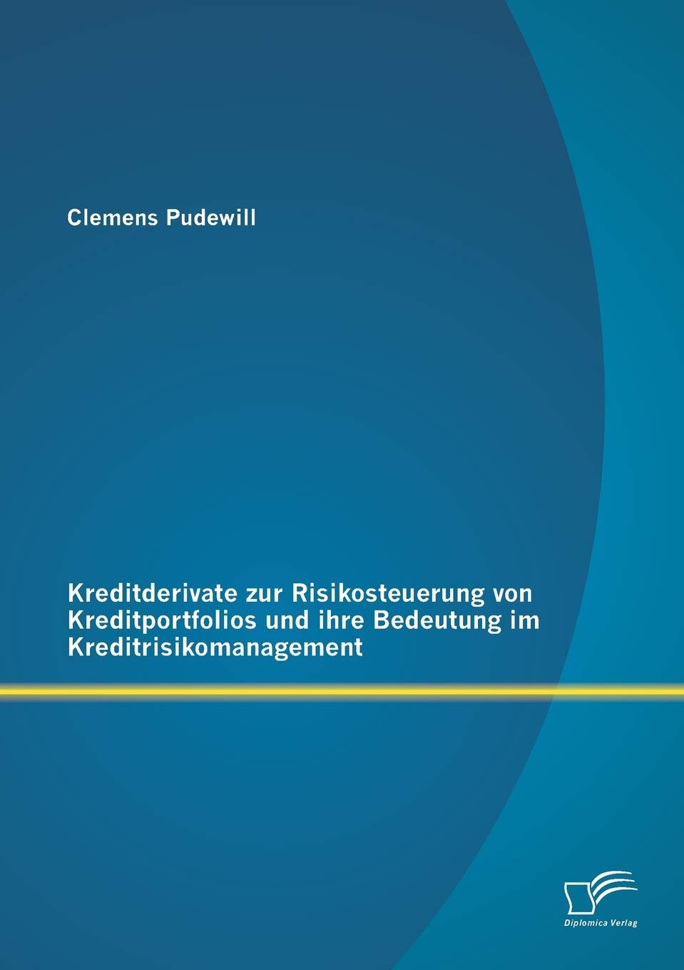 Kreditderivate zur Risikosteuerung von Kreditportfolios und ihre Bedeutung im Kreditrisikomanagement Law