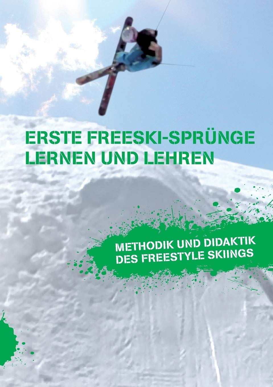 Erste Freeski-Sprünge – Lernen und Lehren: Methodik und Didaktik des Freestyle Skiings Learning & Reference