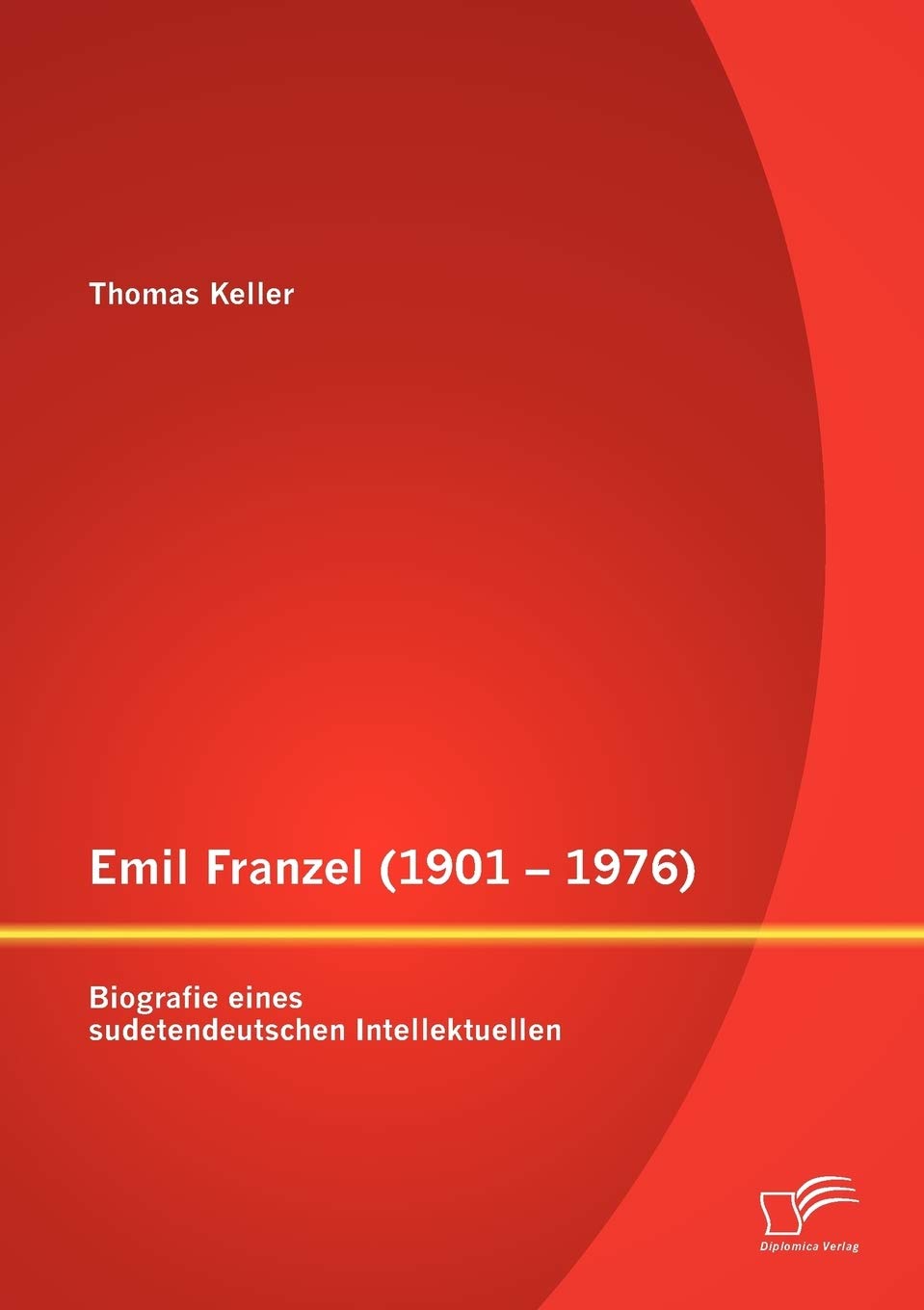 Emil Franzel (1901- 1976): Biografie eines sudetendeutschen Intellektuellen Politics & History