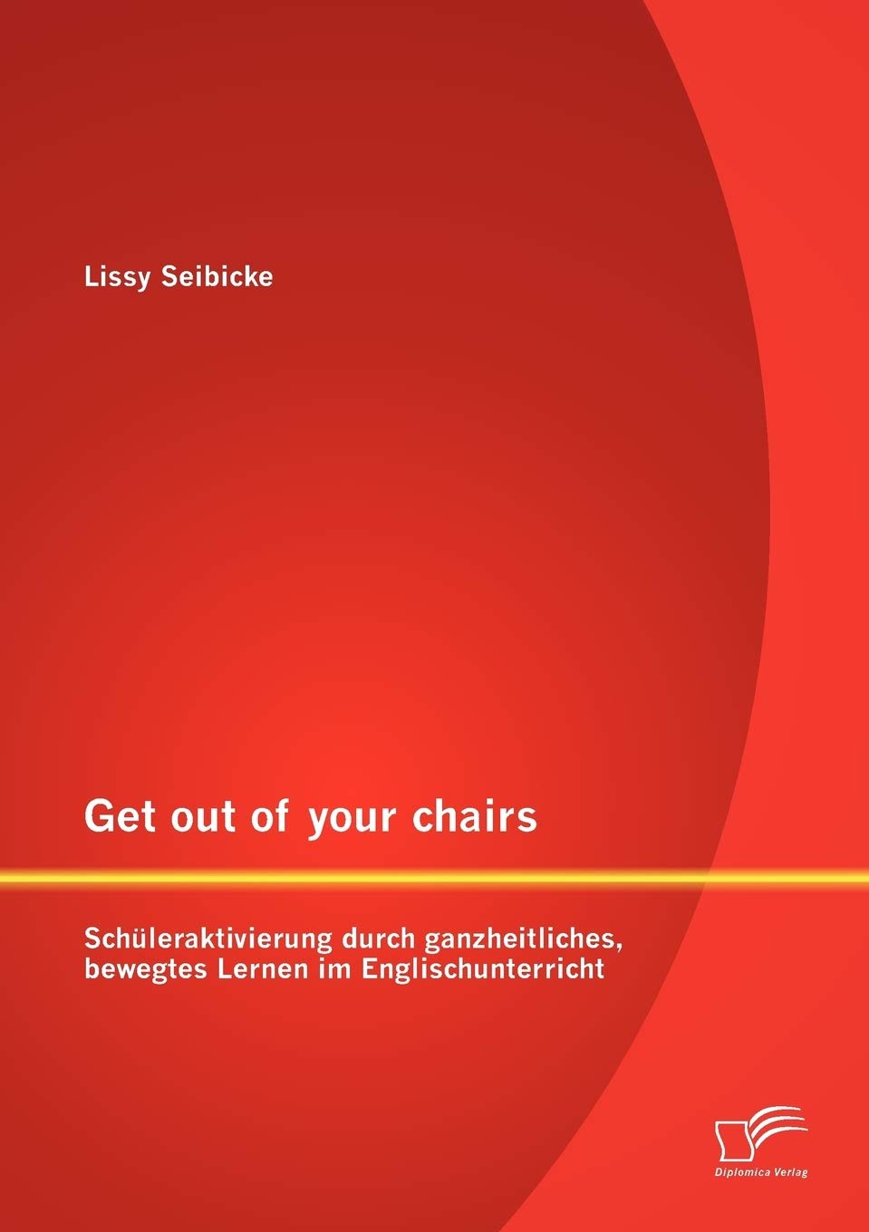 Get out of your chairs: Schüleraktivierung durch ganzheitliches, bewegtes Lernen im Englischunterricht Foreign Languages ​​& Dictionaries