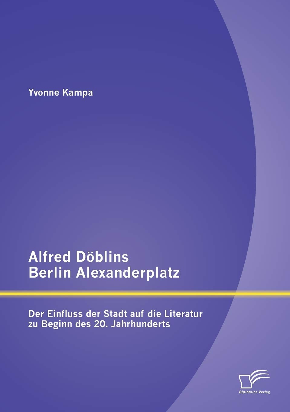 Alfred Döblins Berlin Alexanderplatz: Der Einfluss der Stadt auf die Literatur zu Beginn des 20. Jahrhunderts Contemporary literature