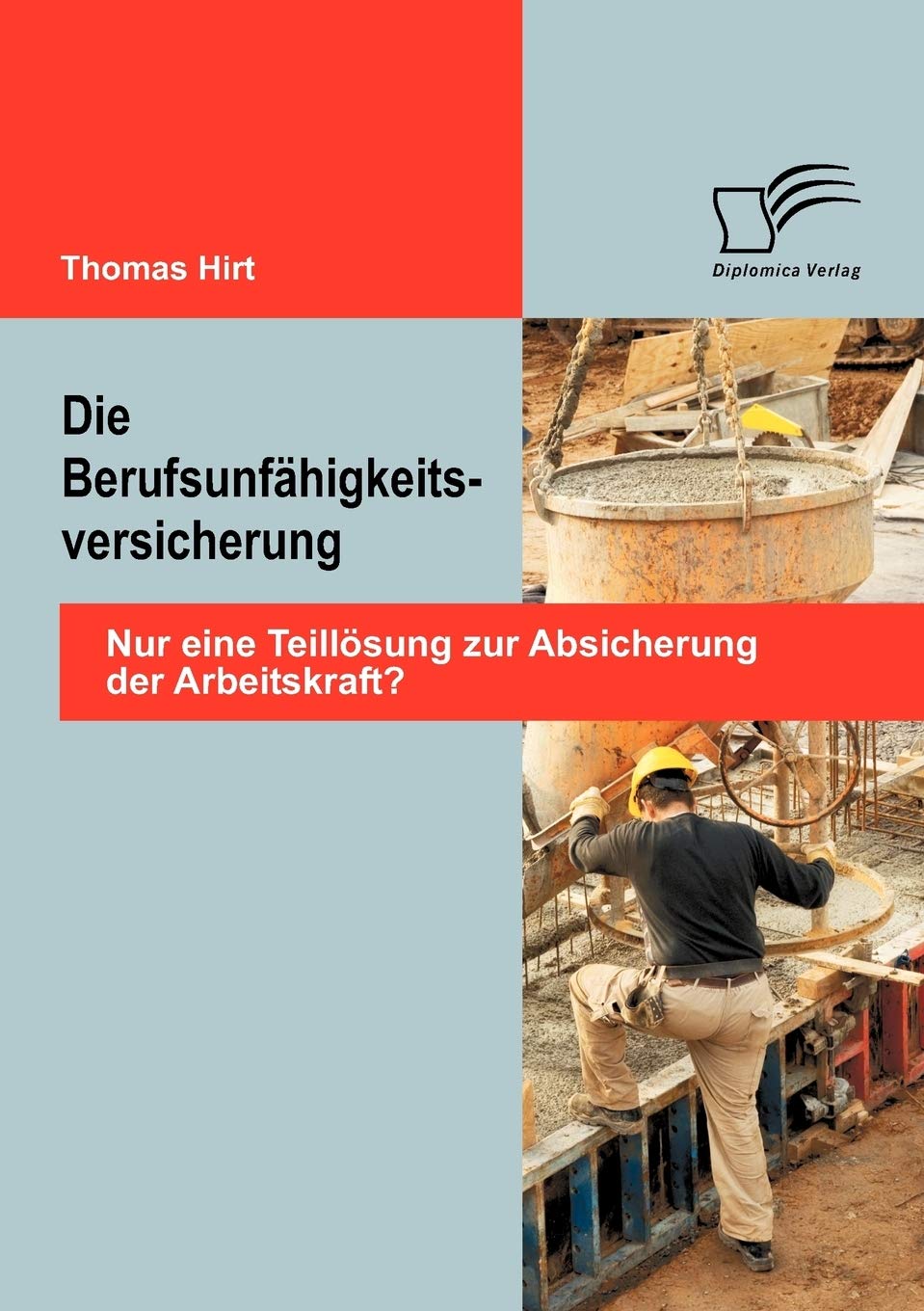 Die Berufsunfähigkeitsversicherung: Nur eine Teillösung zur Absicherung der Arbeitskraft? book