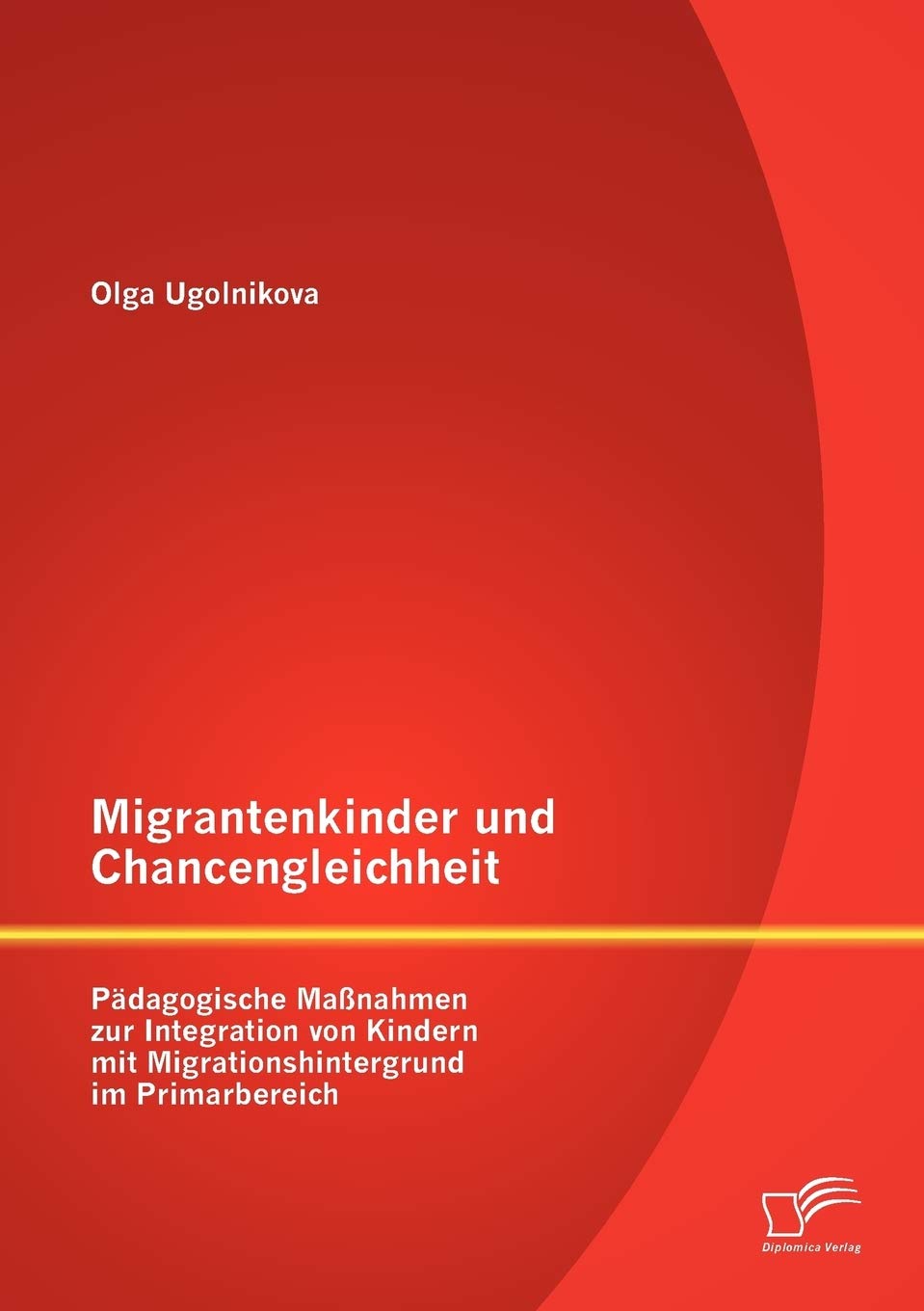 Migrantenkinder und Chancengleichheit: Pädagogische Maßnahmen zur Integration von Kindern mit Migrationshintergrund im Primarbereich Contemporary literature