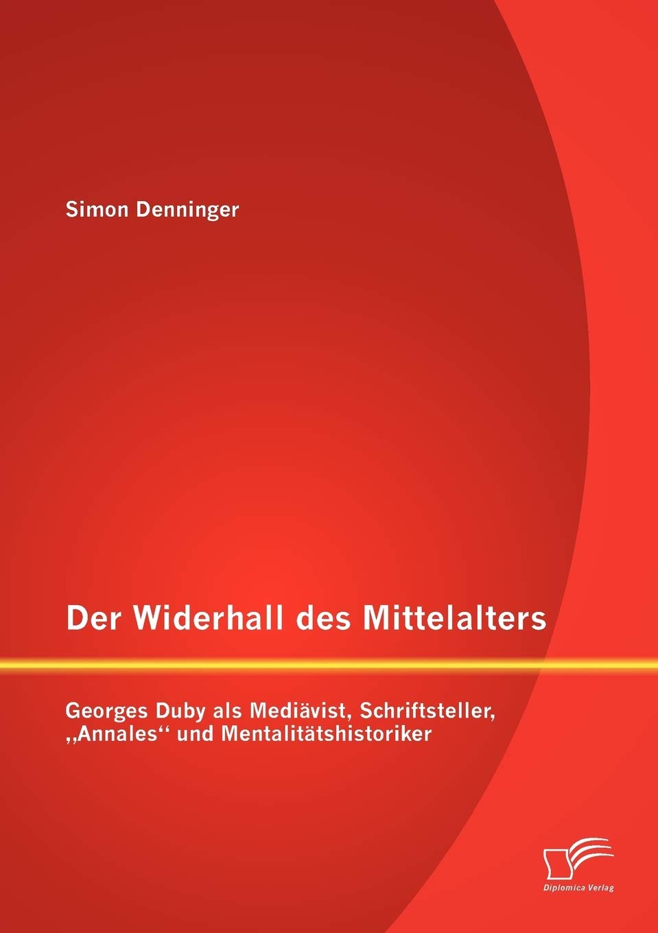Der Widerhall des Mittelalters: Georges Duby als Mediävist, Schriftsteller, "Annales" und Mentalitätshistoriker Contemporary literature