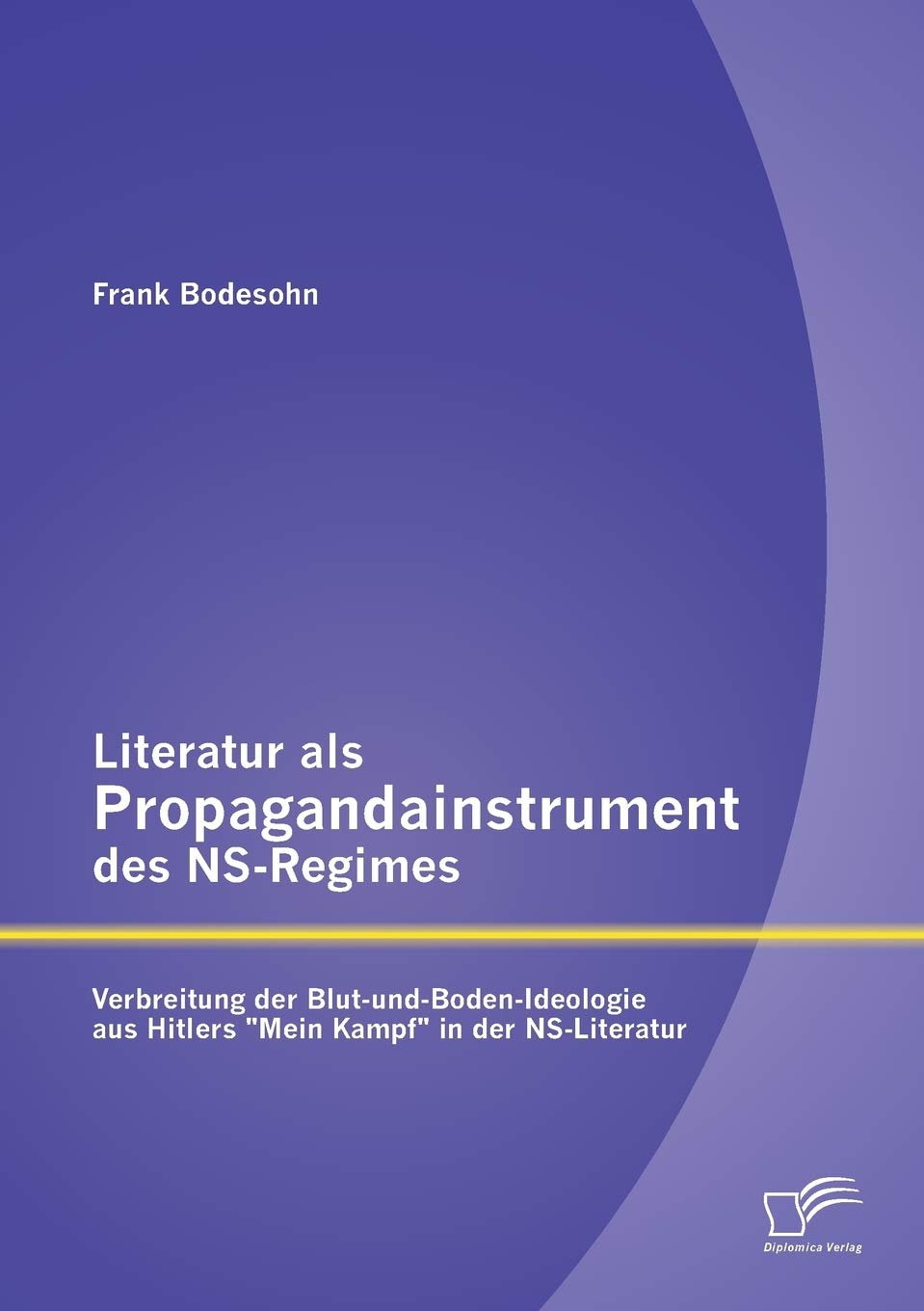 Literatur als Propagandainstrument des Ns-Regimes: Verbreitung der Blut-und-Boden-Ideologie aus Hitlers "Mein Kampf" in der Ns-Literatur Contemporary literature Books
