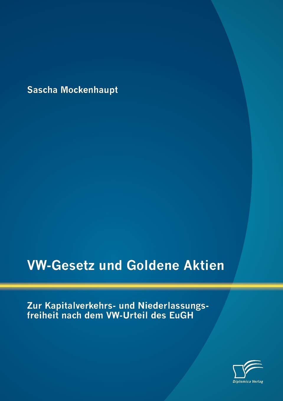 VW-Gesetz und Goldene Aktien: Zur Kapitalverkehrs- und Niederlassungsfreiheit nach dem VW-Urteil des EuGH Law