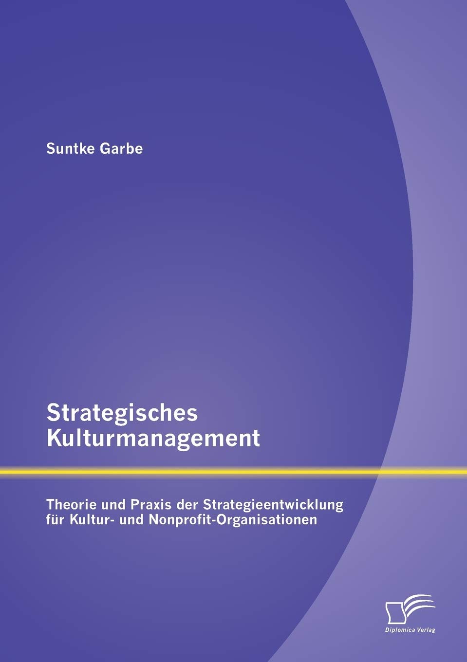 Strategisches Kulturmanagement: Theorie und Praxis der Strategieentwicklung für Kultur- und Nonprofit-Organisationen Law