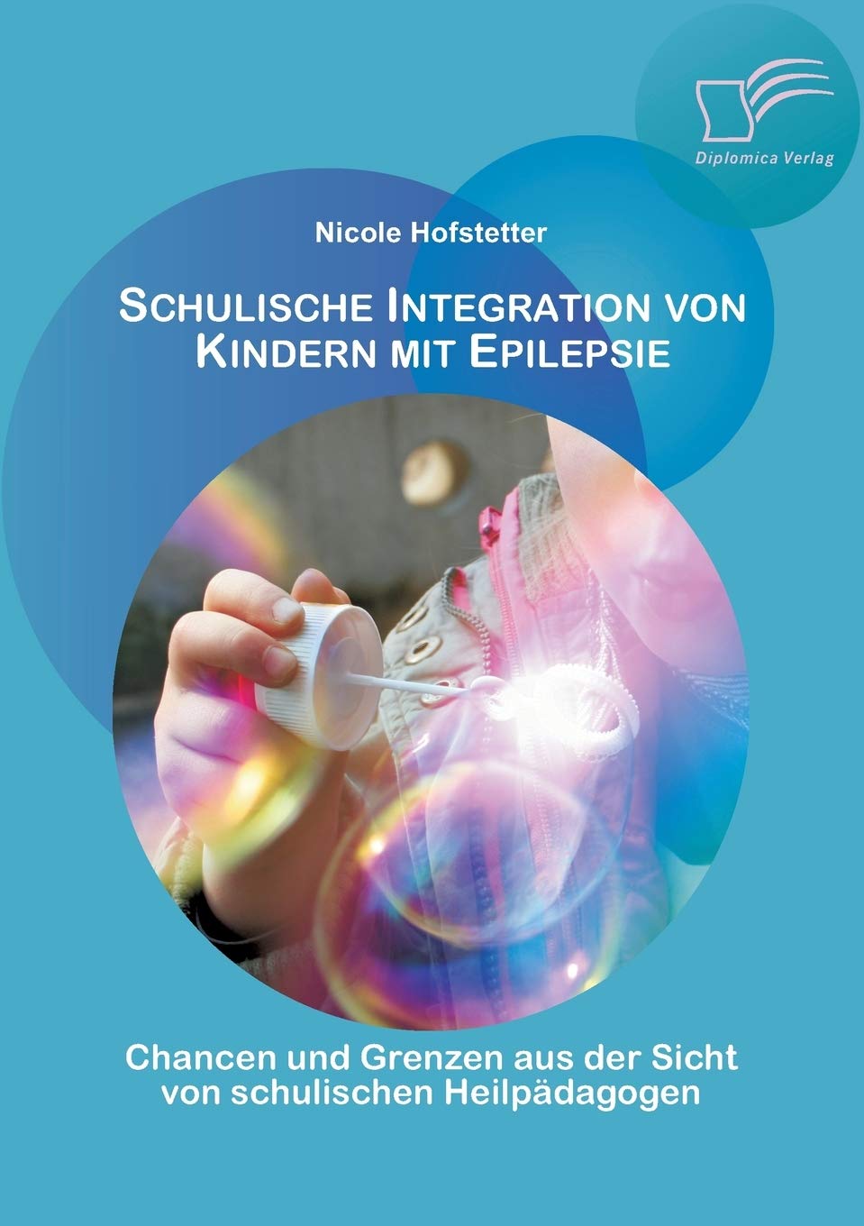 Schulische Integration von Kindern mit Epilepsie: Chancen und Grenzen aus der Sicht von schulischen Heilpädagogen Education & Training