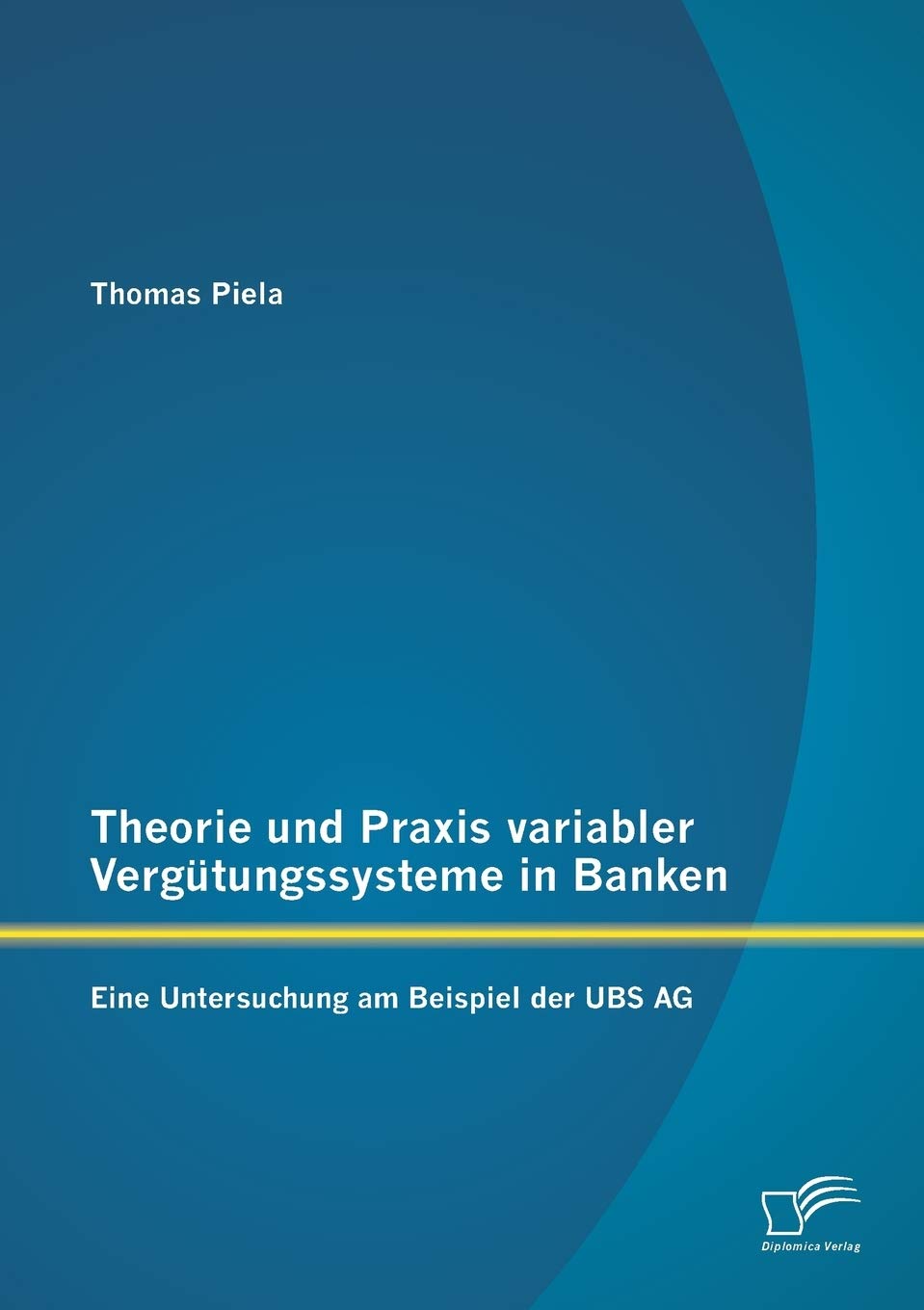 Theorie und Praxis variabler Vergütungssysteme in Banken: Eine Untersuchung am Beispiel der UBS AG Law