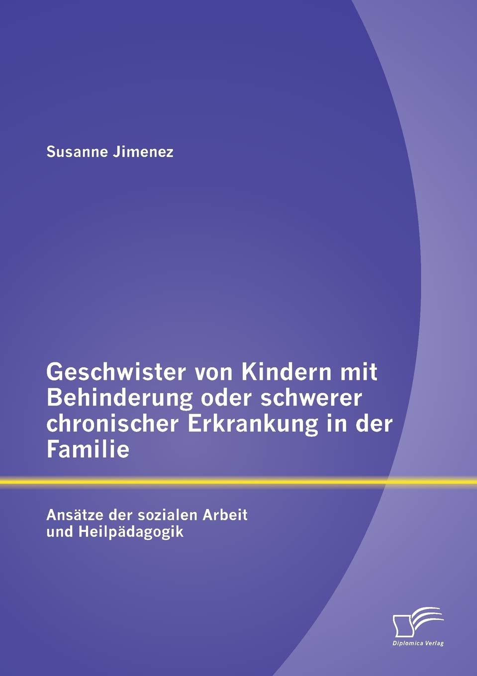 Geschwister von Kindern mit Behinderung oder schwerer chronischer Erkrankung in der Familie: Ansätze der sozialen Arbeit und Heilpädagogik Medicine