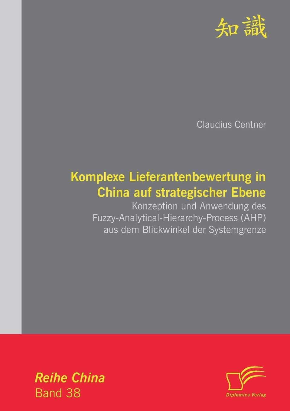 Komplexe Lieferantenbewertung in China auf strategischer Ebene: Konzeption und Anwendung des Fuzzy-Analytical-Hierarchy-Process (Ahp) aus dem Blickwinkel der Systemgrenze Law