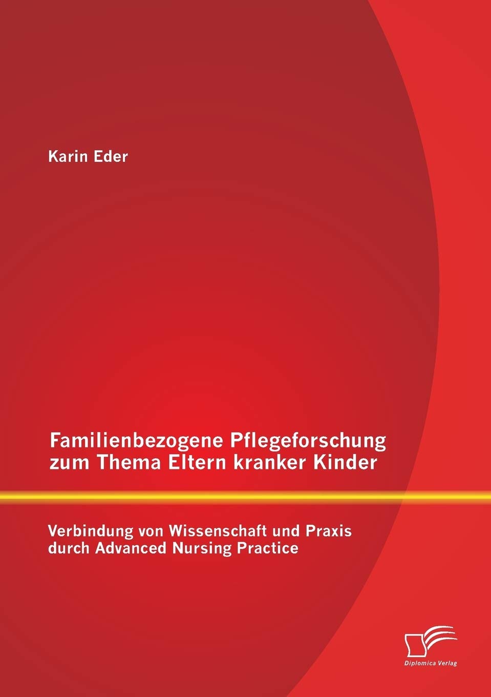 Familienbezogene Pflegeforschung zum Thema Eltern kranker Kinder: Verbindung von Wissenschaft und Praxis durch Advanced Nursing Practice Medicine
