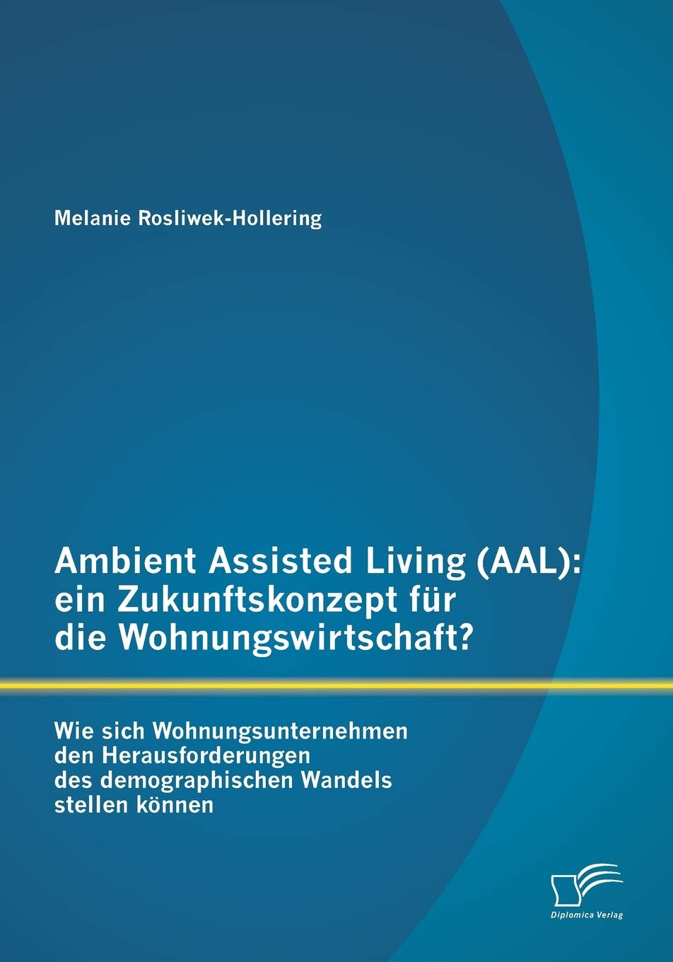 Ambient Assisted Living (AAL): ein Zukunftskonzept für die Wohnungswirtschaft? Law