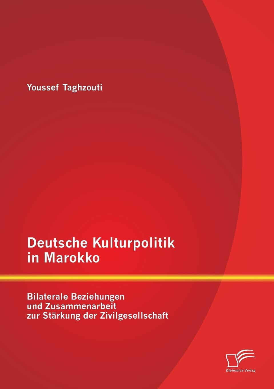 Deutsche Kulturpolitik in Marokko: Bilaterale Beziehungen und Zusammenarbeit zur Stärkung der Zivilgesellschaft Law
