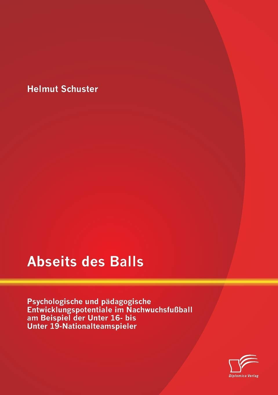 Abseits des Balls: Psychologische und pädagogische Entwicklungspotentiale im Nachwuchsfußball am Beispiel der Unter 16- bis Unter 19-Nationalteamspieler Psychology