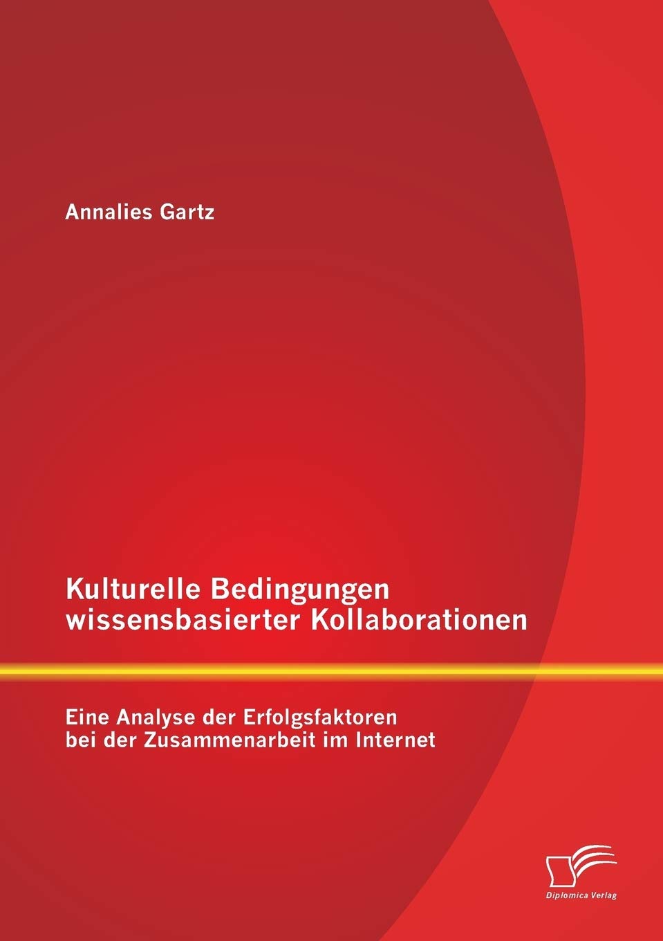 Kulturelle Bedingungen wissensbasierter Kollaborationen: Eine Analyse der Erfolgsfaktoren bei der Zusammenarbeit im Internet Law