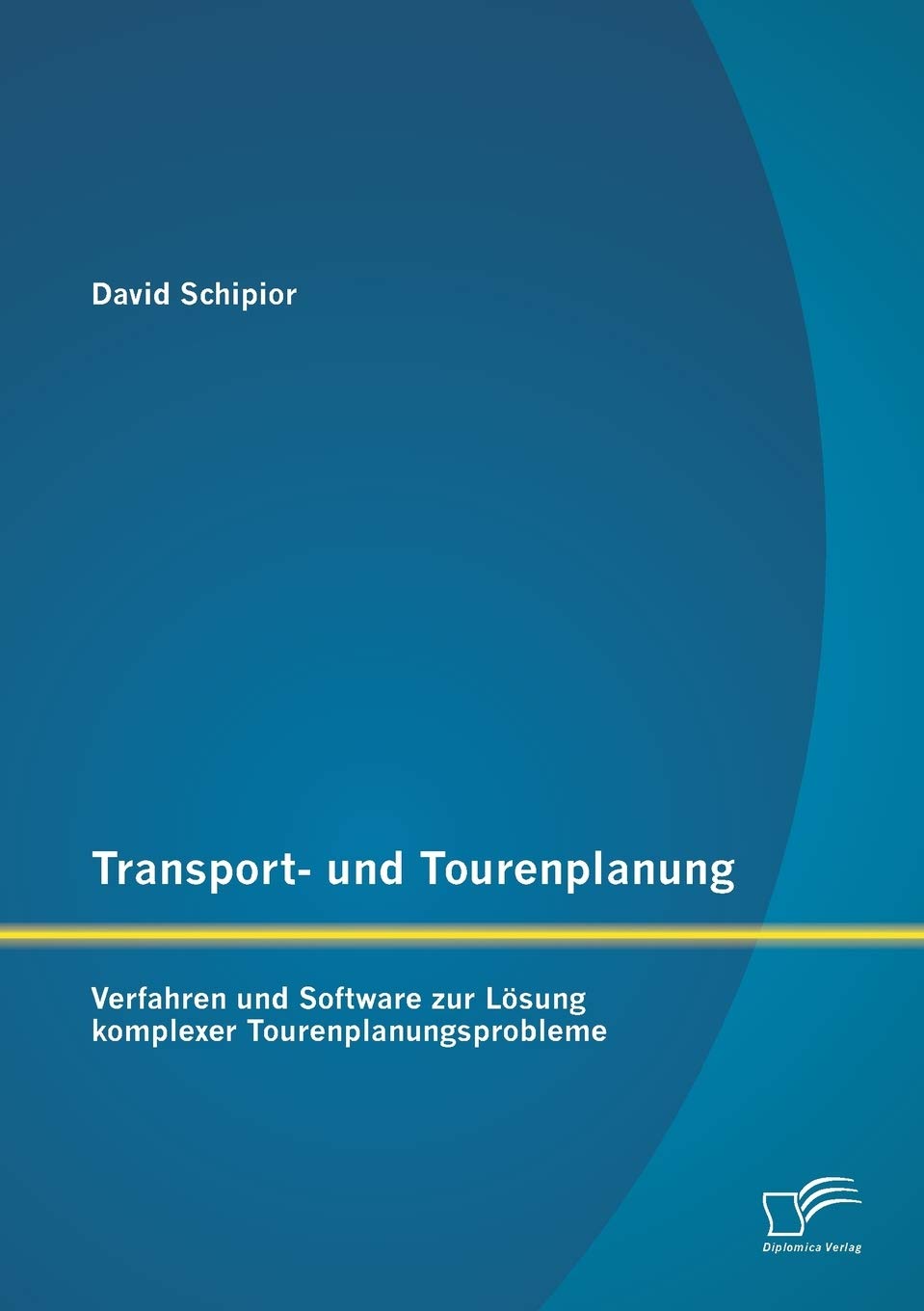 Transport- und Tourenplanung: Verfahren und Software zur Lösung komplexer Tourenplanungsprobleme Law