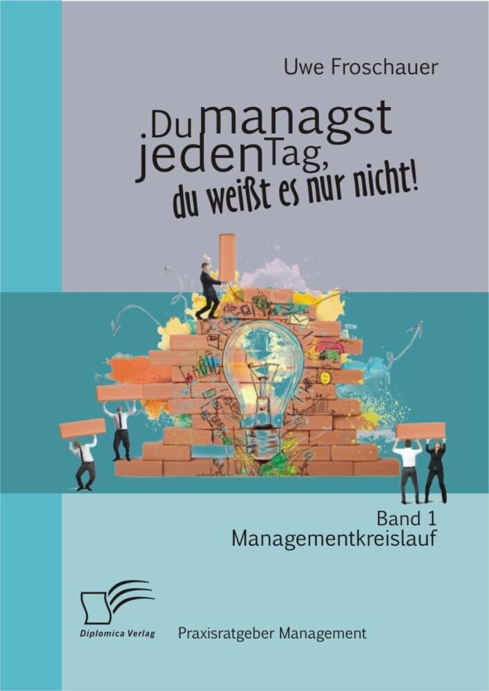 Du managst jeden Tag, du weißt es nur nicht – Praxisratgeber Management: Band 1 Managementkreislauf Law