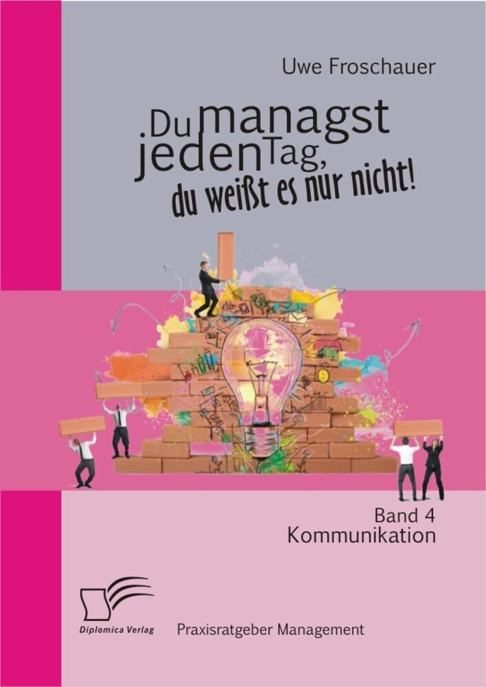 Du managst jeden Tag, du weißt es nur nicht – Praxisratgeber Management: Band 4 Kommunikation Law