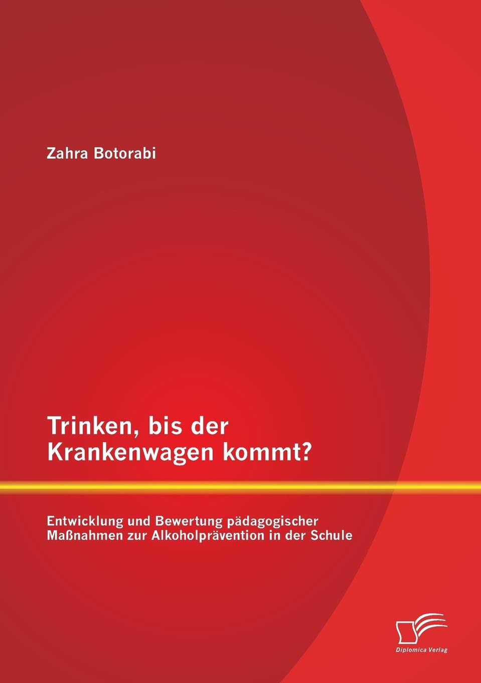 Trinken, bis der Krankenwagen kommt? Entwicklung und Bewertung pädagogischer Maßnahmen zur Alkoholprävention in der Schule Learning & Reference