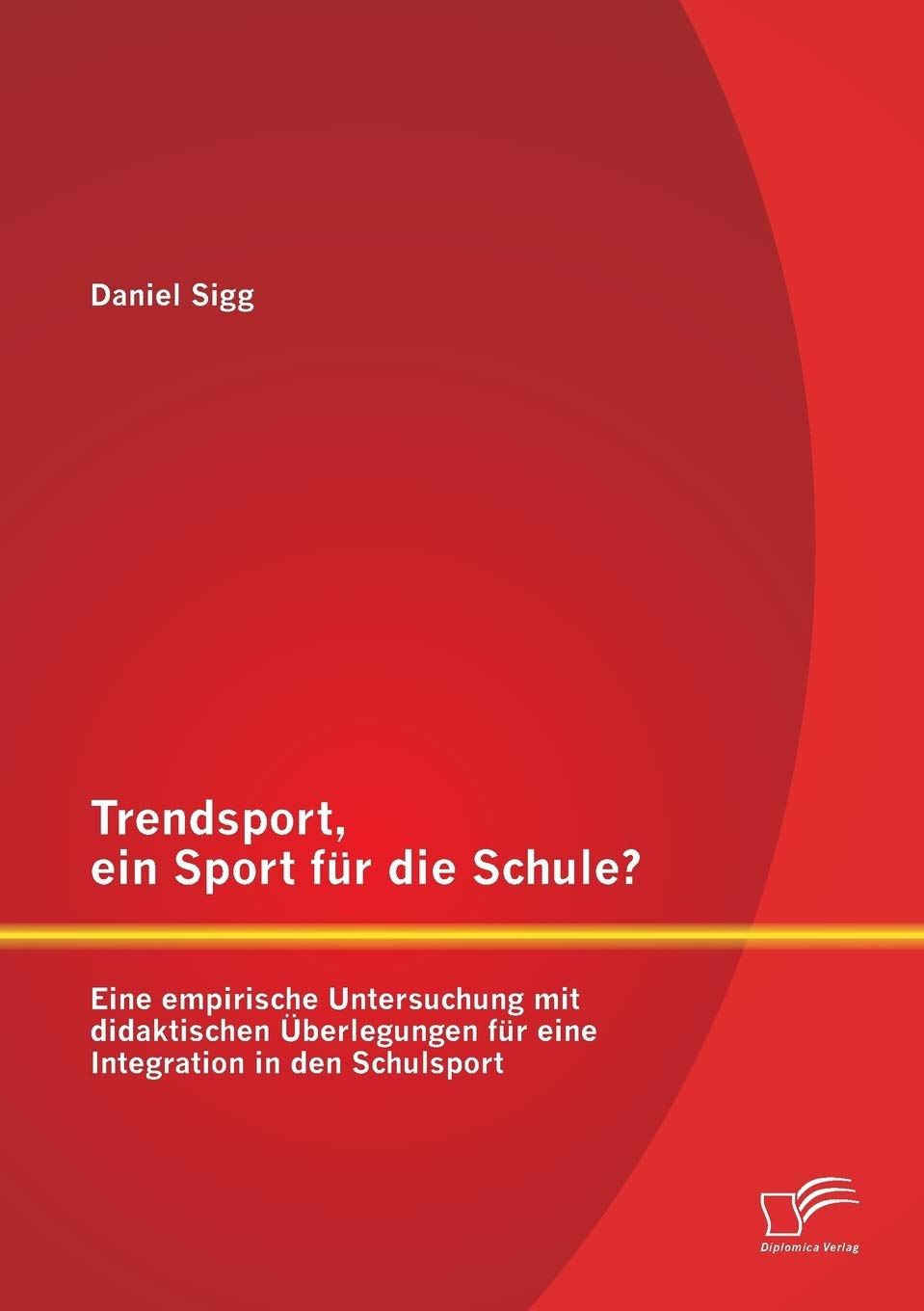 Trendsport, ein Sport für die Schule? Eine empirische Untersuchung mit didaktischen Überlegungen für eine Integration in den Schulsport Learning & Reference