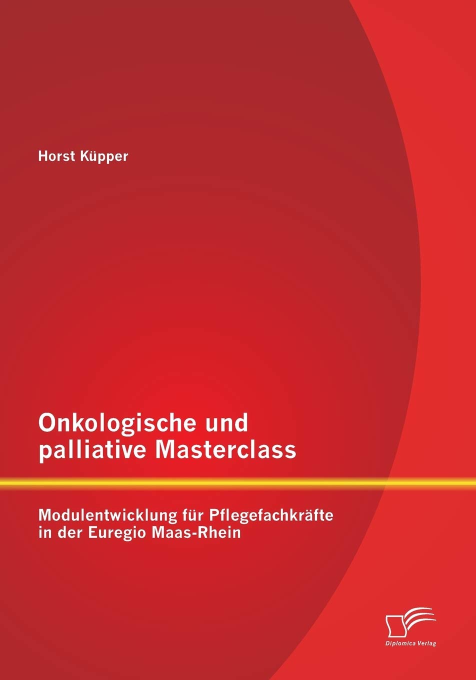 Onkologische und palliative Masterclass: Modulentwicklung für Pflegefachkräfte in der Euregio Maas-Rhein Medicine