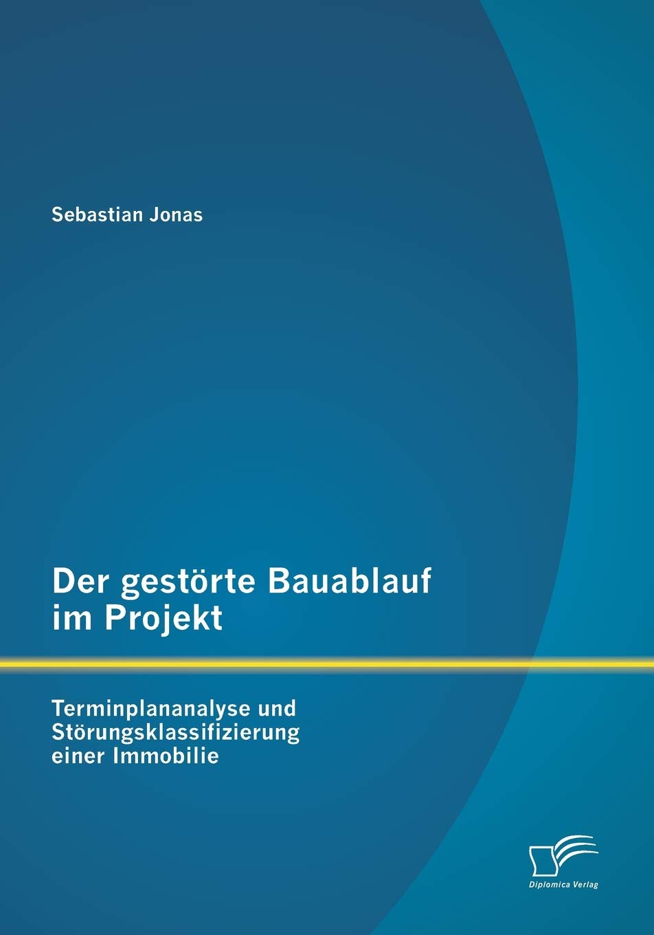 Der gestörte Bauablauf im Projekt: Terminplananalyse und Störungsklassifizierung einer Immobilie Law