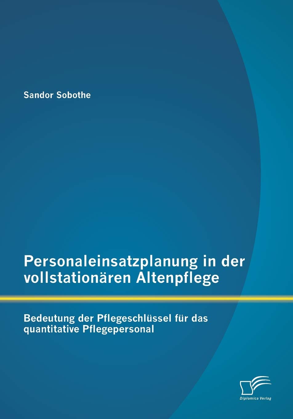 Personaleinsatzplanung in der vollstationären Altenpflege: Bedeutung der Pflegeschlüssel für das quantitative Pflegepersonal Law