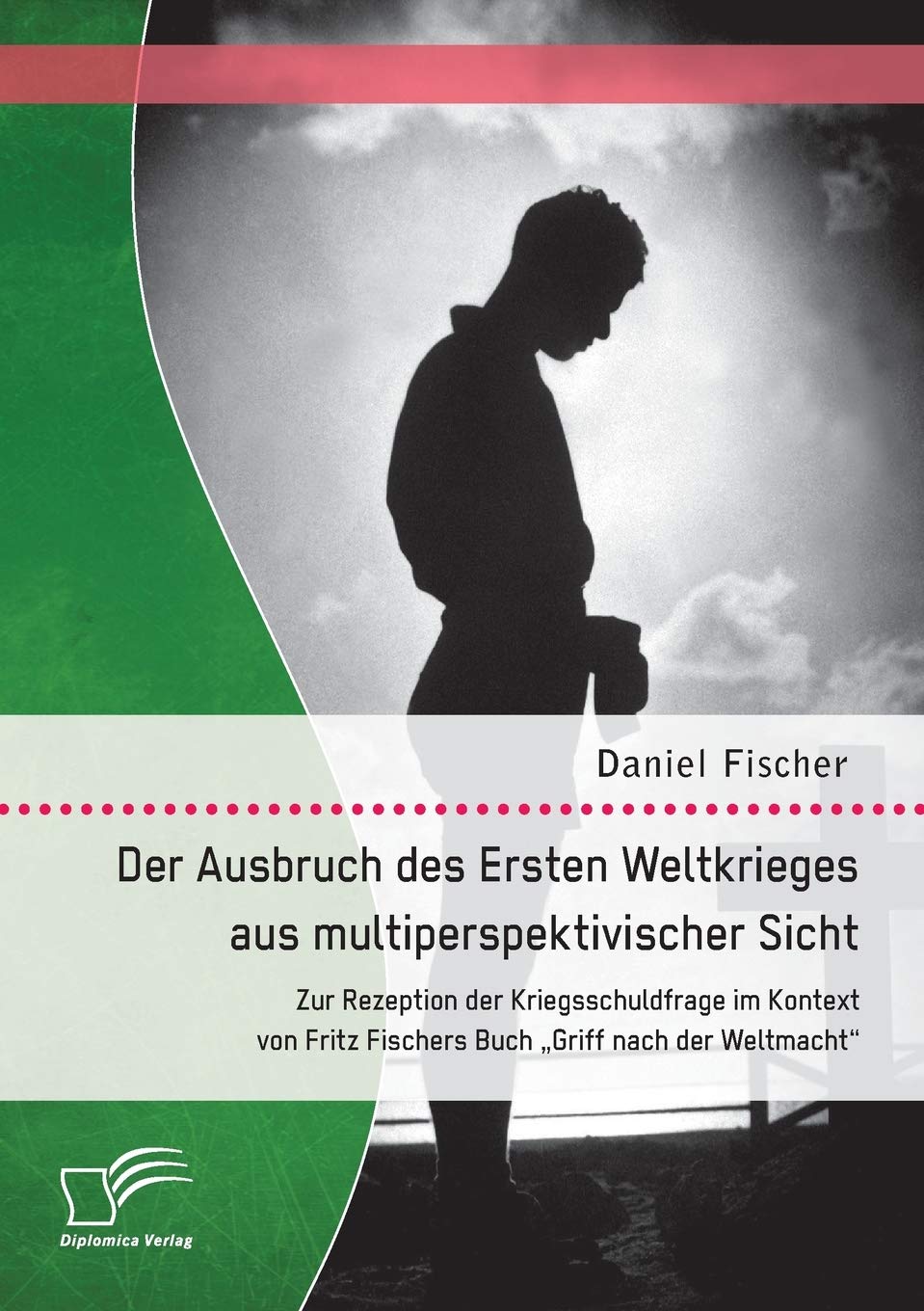 Der Ausbruch des Ersten Weltkrieges aus multiperspektivischer Sicht: Zur Rezeption der Kriegsschuldfrage im Kontext von Fritz Fischers Buch "Griff nach der Weltmacht" Politics & History