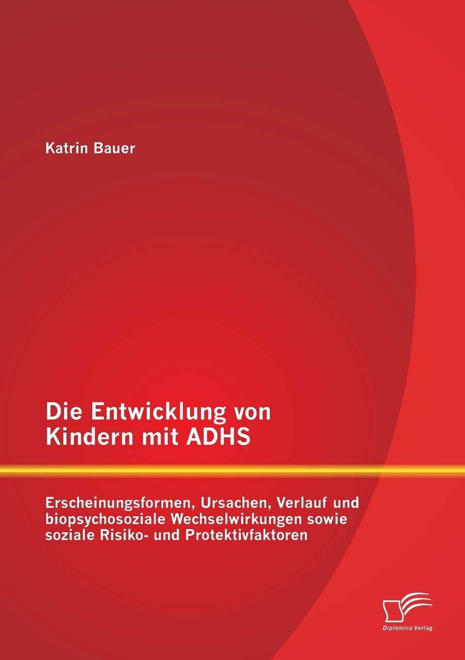 Die Entwicklung von Kindern mit Adhs: Erscheinungsformen, Ursachen, Verlauf und biopsychosoziale Wechselwirkungen sowie soziale Risiko- und Protektivfaktoren Psychology