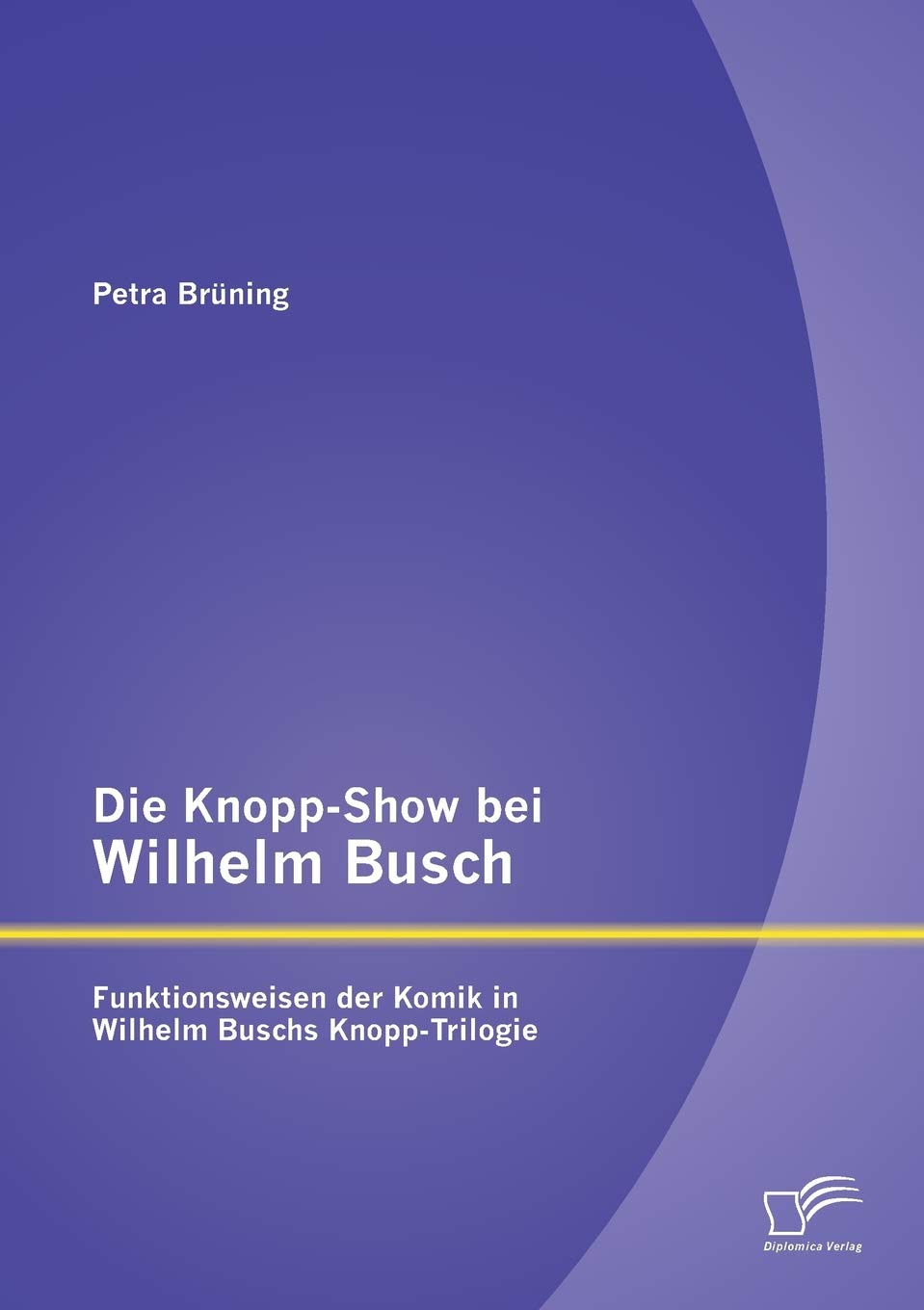 Die Knopp-Show bei Wilhelm Busch: Funktionsweisen der Komik in Wilhelm Buschs Knopp-Trilogie Contemporary literature