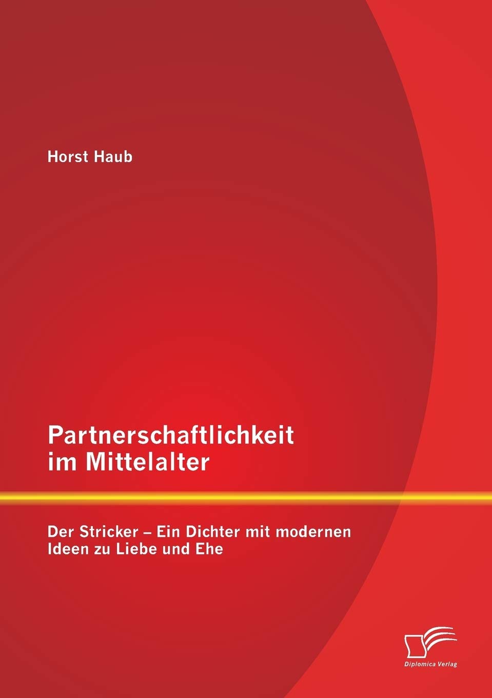 Partnerschaftlichkeit im Mittelalter: Der Stricker - Ein Dichter mit modernen Ideen zu Liebe und Ehe book