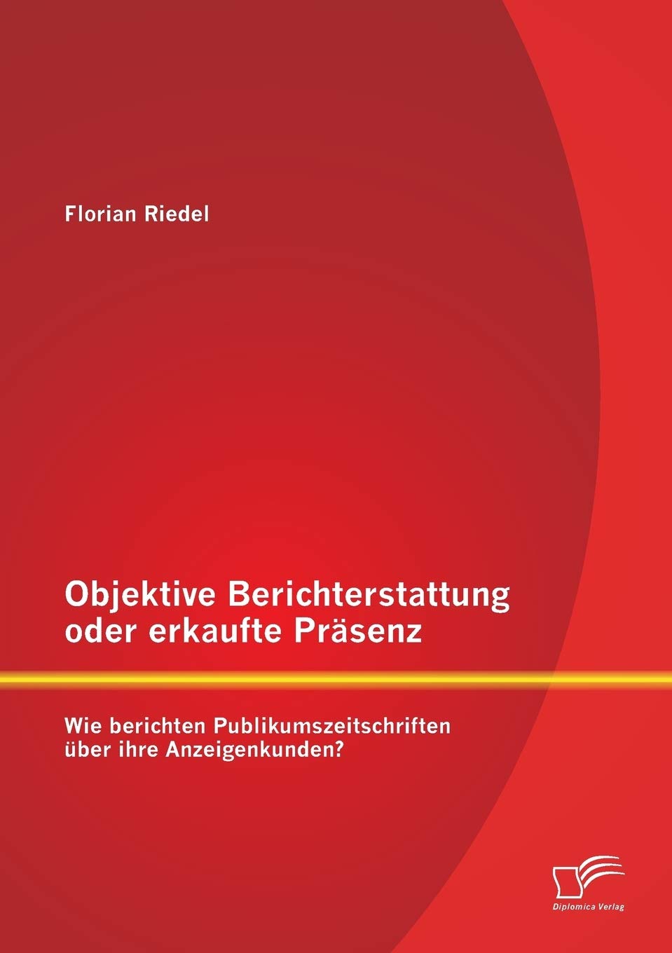 Objektive Berichterstattung oder erkaufte Präsenz: Wie berichten Publikumszeitschriften über ihre Anzeigenkunden? book