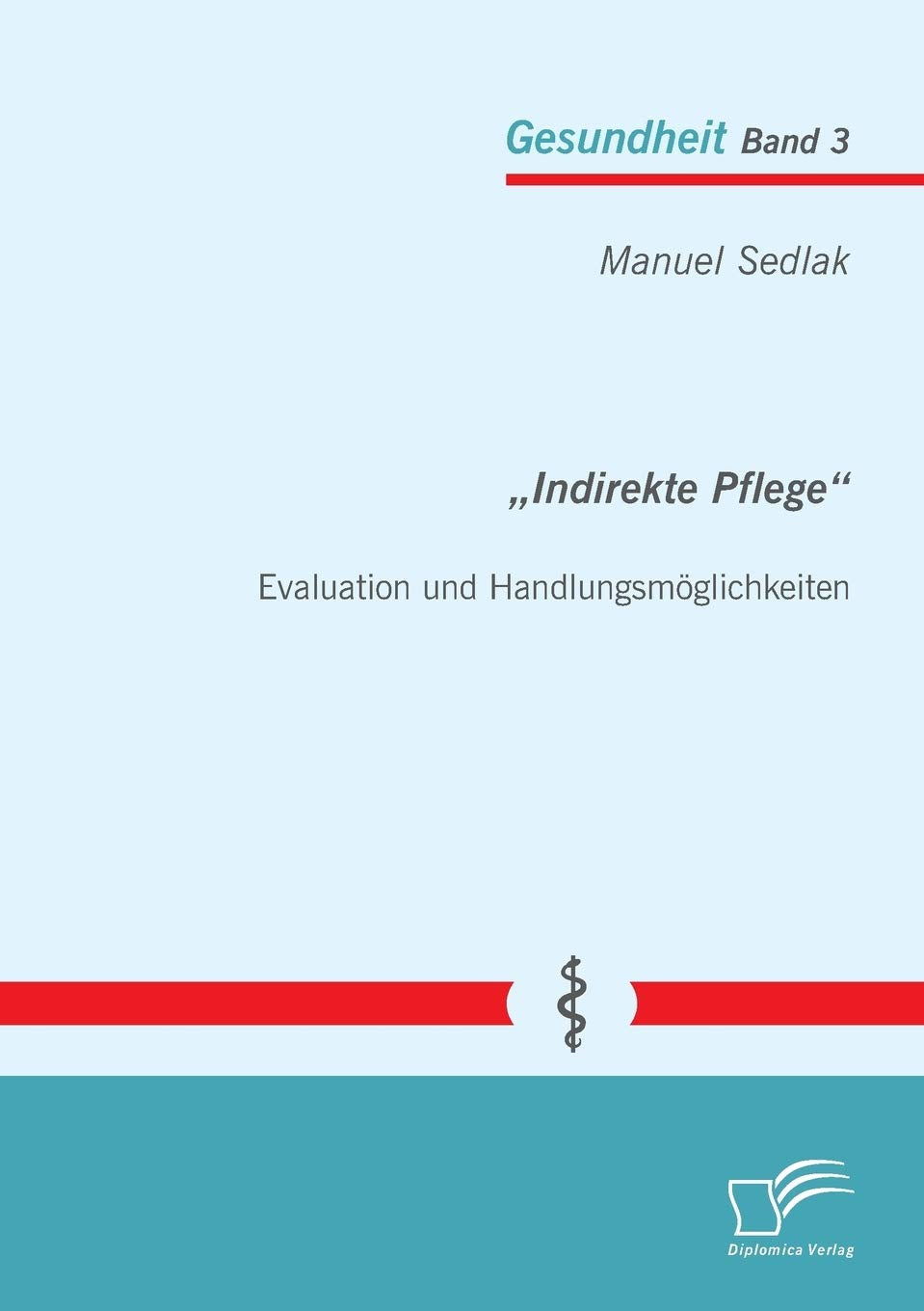 „Indirekte Pflege“: Evaluation und Handlungsmöglichkeiten (Gesundheit) Medicine