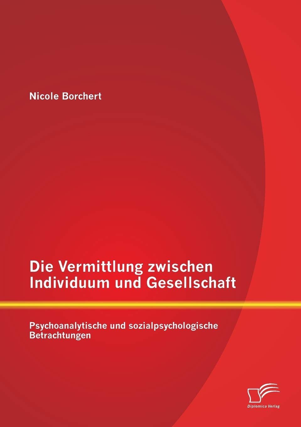 Die Vermittlung zwischen Individuum und Gesellschaft: Psychoanalytische und sozialpsychologische Betrachtungen Learning & Reference