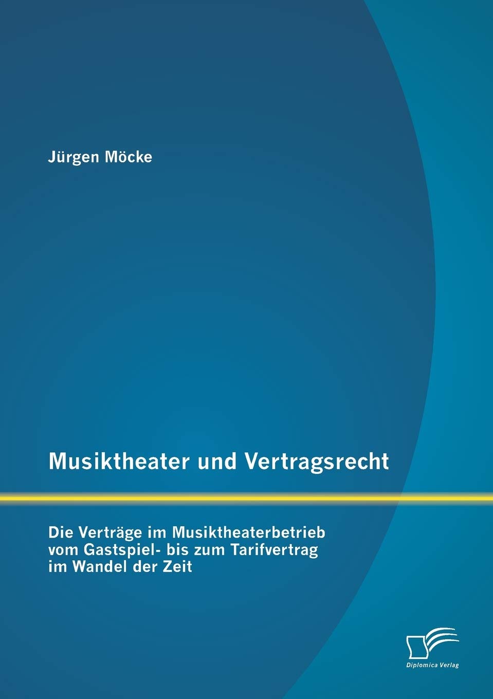 Musiktheater und Vertragsrecht: Die Verträge im Musiktheaterbetrieb vom Gastspiel- bis zum Tarifvertrag im Wandel der Zeit Law