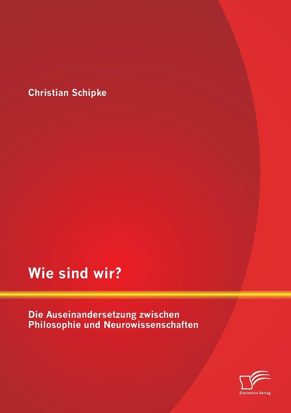 Wie sind wir? Die Auseinandersetzung zwischen Philosophie und Neurowissenschaften Medicine