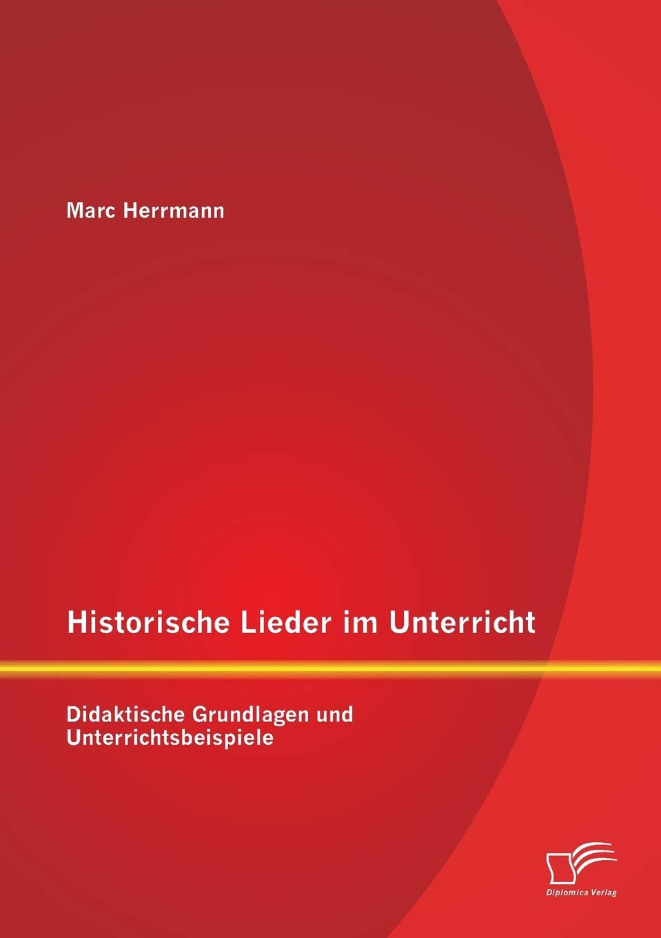 Historische Lieder im Unterricht: Didaktische Grundlagen und Unterrichtsbeispiele Education & Training