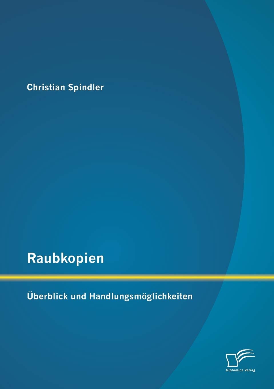 Raubkopien: Überblick und Handlungsmöglichkeiten Law